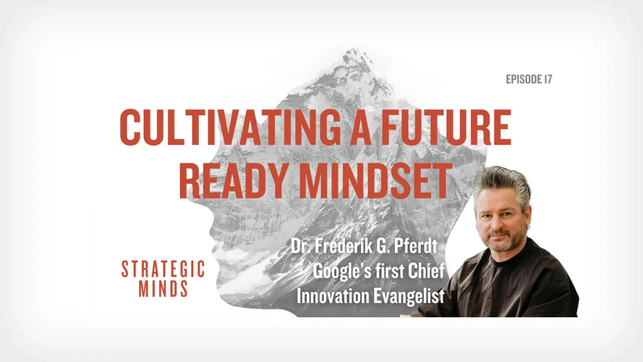 Strategic Minds Podcast: Episode 17 – Cultivating a Future Ready Mindset